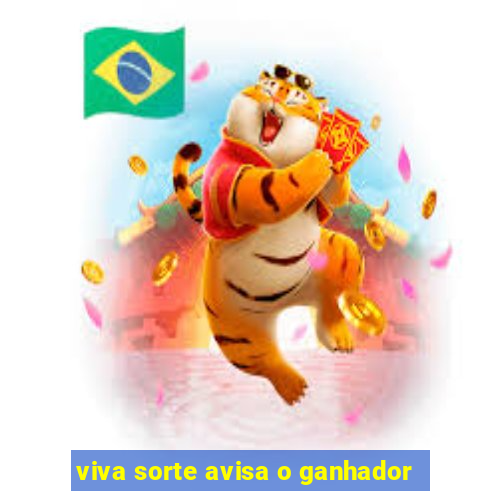 viva sorte avisa o ganhador